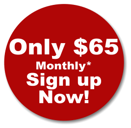 Only $65 Monthly* Sign up Now!