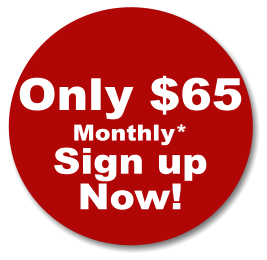 Only $65 Monthly* Sign up Now!