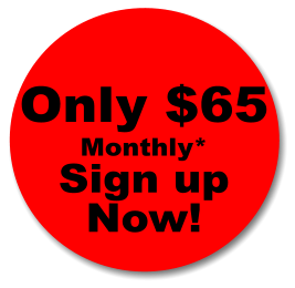 Only $65 Monthly* Sign up Now!